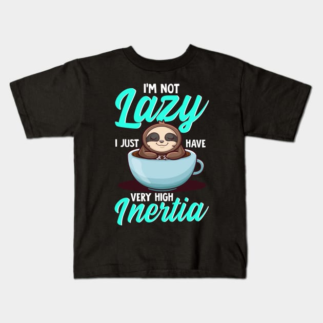 I Am Not Lazy I Just Have Very High Inertia Physics Sloth Kids T-Shirt by Proficient Tees